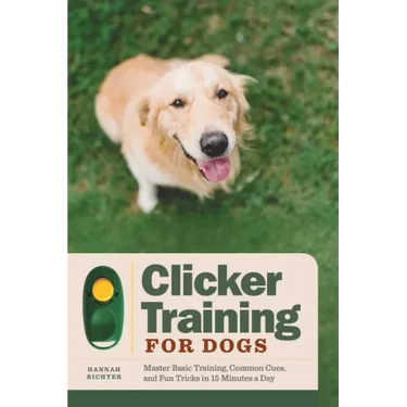 Clicker Training for Dogs: Master Basic Training, Common Cues, and Fun Tricks in 15 Minutes a Day