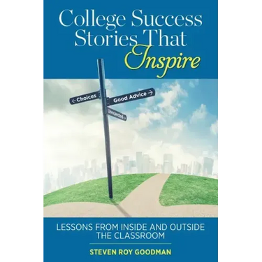 College Success Stories That Inspire: Lessons from Inside and Outside the Classroom