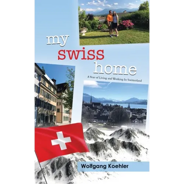 My Swiss Home: A Year of Living and Working In Switzerland