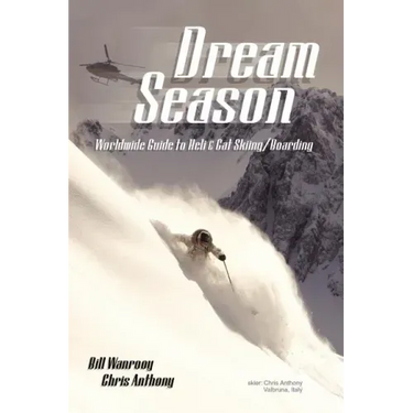 Dream Season: Worldwide Guide to Heli & Cat Skiing/Boarding