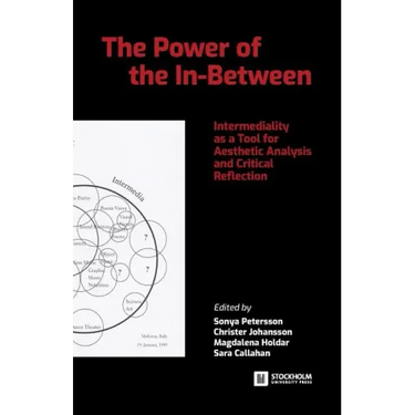 The Power of the In-Between: Intermediality as a Tool for Aesthetic Analysis and Critical Reflection