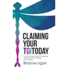 Claiming Your Tgitoday: A Step-By-Step Guide to Finding Joy Today Instead of Waiting for Tomorrow