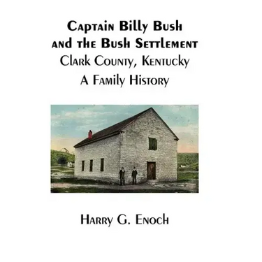 Captain Billy Bush and the Bush Settlement, Clark County, Kentucky, A Family History