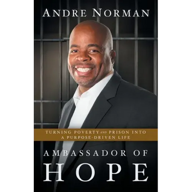 Ambassador of Hope: Turning Poverty and Prison into a Purpose-Driven Life