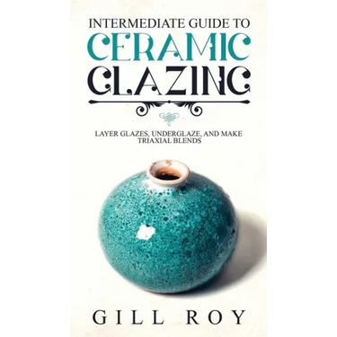 Intermediate Guide to Ceramic Glazing: Layer Glazes, Underglaze, and Make Triaxial Blends