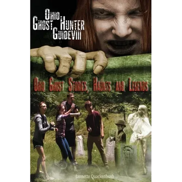 Ohio Ghost Hunter Guide VIII: Ohio Ghost Stories, Haunts and Legends