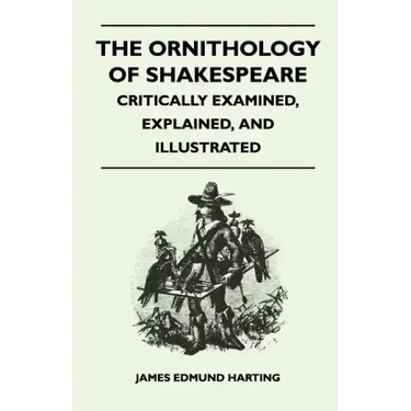 The Ornithology of Shakespeare - Critically Examined, Explained, and Illustrated