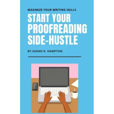 Start Your Proofreading Side-Hustle: Maximize Your Writing Skills