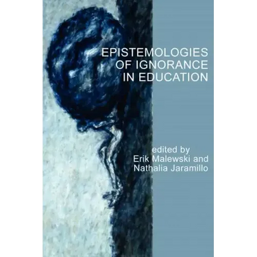 Epistemologies of Ignorance in Education