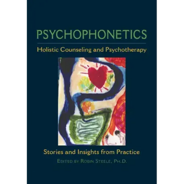 Psychophonetics: Holistic Counseling and Psychotherapy: Stories and Insights from Practice
