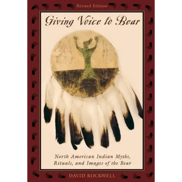 Giving Voice to Bear: North American Indian Myths, Rituals, and Images of the Bear