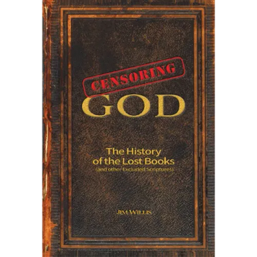 Censoring God: The History of the Lost Books (and Other Excluded Scriptures)