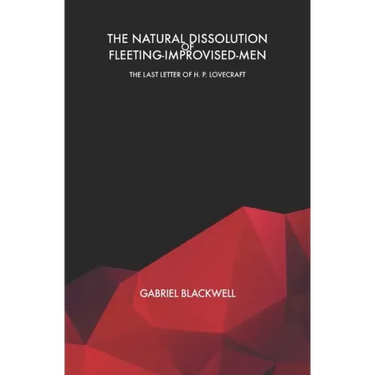 The Natural Dissolution of Fleeting-Improvised-Men: The Last Letter of H. P. Lovecraft