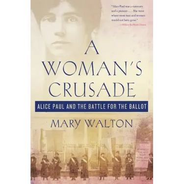 Woman's Crusade: Alice Paul and the Battle for the Ballot