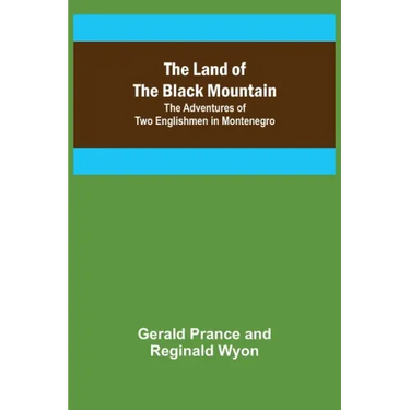 The Land of the Black Mountain: The Adventures of Two Englishmen in Montenegro