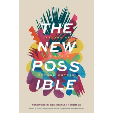 The New Possible: Visions of Our World beyond Crisis