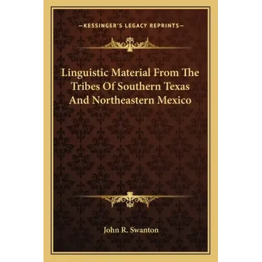 Linguistic Material from the Tribes of Southern Texas and Northeastern Mexico