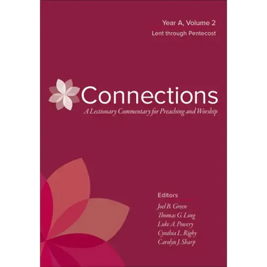 Connections: A Lectionary Commentary for Preaching and Worship: Year A, Volume 2, Lent Through Pentecost