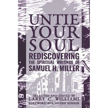 Untie Your Soul: Rediscovering the Spiritual Writings of Samuel H. Miller