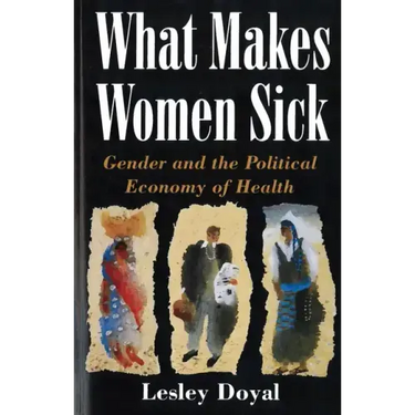 What Makes Women Sick: Gender and the Political Economy of Health