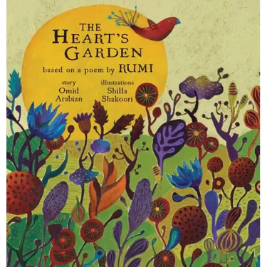 The Heart's Garden: based on a poem by RUMI