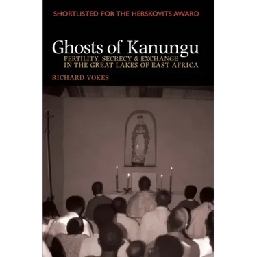 Ghosts of Kanungu: Fertility, Secrecy & Exchange in the Great Lakes of East Africa