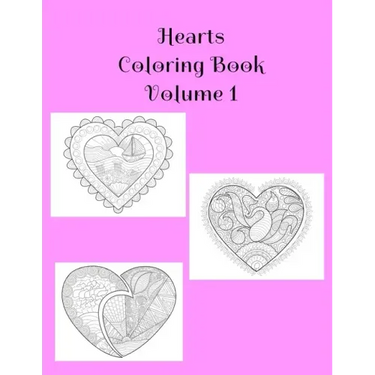 Hearts Coloring Book Volume 1: Hearts of Love Book Containing 25 Blank Heart Art with Alternating Blank Pages and Extra Pages For Your Doodles. Colori