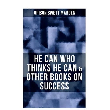 He Can Who Thinks He Can & Other Books on Success