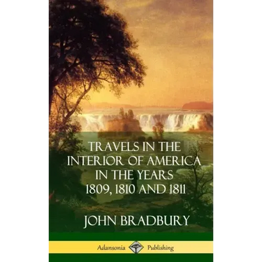 Travels in the Interior of America in the Years 1809, 1810 and 1811 (Hardcover)