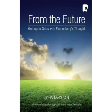 From The Future: Getting To Grips With Pannenberg's Thought