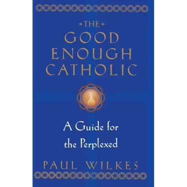 The Good Enough Catholic: A Guide for the Perplexed