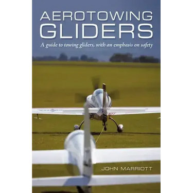 Aerotowing Gliders: A Guide to Towing Gliders, with an Emphasis on Safety