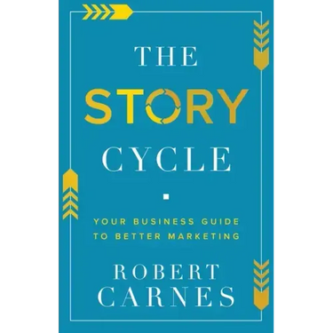 The Story Cycle: Your Business Guide to Better Marketing