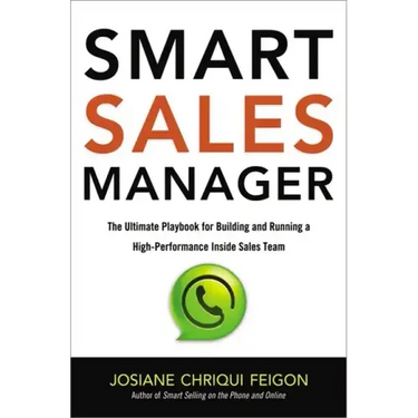Smart Sales Manager: The Ultimate Playbook for Building and Running a High-Performance Inside Sales Team