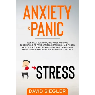 Anxiety & Panic: Self-help solution, therapies and cure suggestions to panic attacks. Depression and phobia workbook for relief and reb