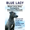 Blue Lacy. Blue Lacy Dog Complete Owners Manual. Blue Lacy book for care, costs, feeding, grooming, health and training.