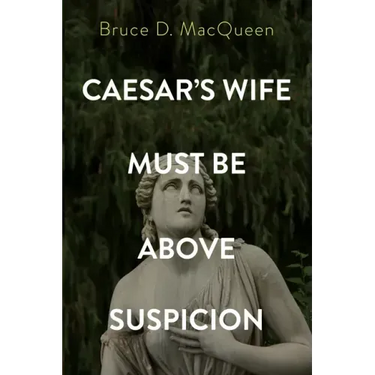 Caesar's Wife Must Be Above Suspicion