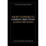 Short Answers to Common Objections Against Religion
