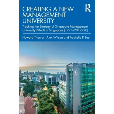 Creating a New Management University: Tracking the Strategy of Singapore Management University (SMU) in Singapore (1997-2019/20)