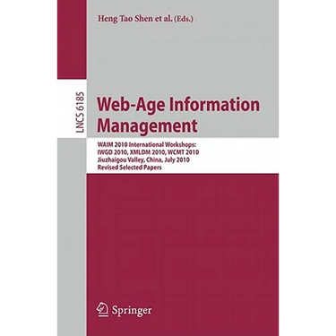 Web-Age Information Management: WAIM 2010 International Workshops: IWGD 2010, XMLDM 2010, WCMT 2010 Jiuzhaigou Valley, China, July 15-17, 2010 Revised