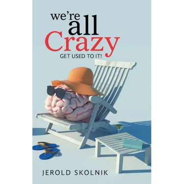 We're All Crazy: Get Used to It!