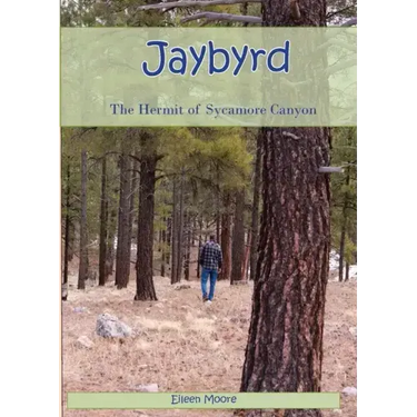 Jaybyrd: The Hermit of Sycamore Canyon