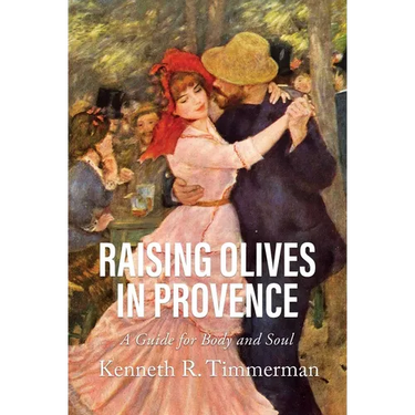 Raising Olives in Provence: A Guide for Body and Soul