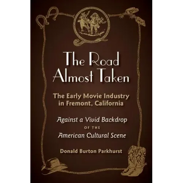 The Road Almost Taken: The Early Movie Industry in Fremont, California