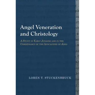 Angel Veneration and Christology: A Study in Early Judaism and in the Christology of the Apocalypse of John