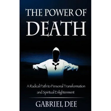 The Power of Death: A Radical Path to Personal Transformation and Spiritual Enlightenment