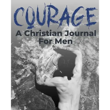 Courage - A Christian Journal for Men: A Christian Gratitude and Mindfulness Journal to Encourage Positive Habits and Gain Stress Relief