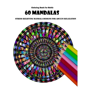 Coloring Book For Adults: 60 Mandalas: Stress Relieving Mandala Designs for Adults Relaxation