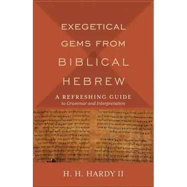 Exegetical Gems from Biblical Hebrew: A Refreshing Guide to Grammar and Interpretation