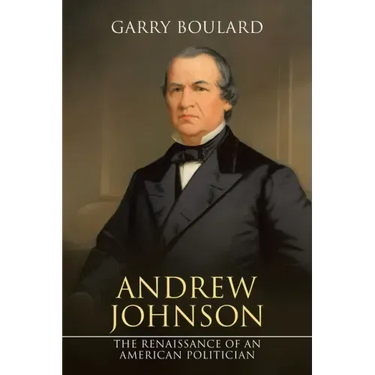 Andrew Johnson: The Renaissance of an American Politician